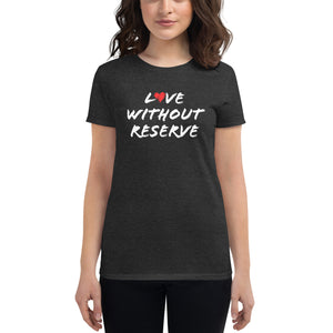Love Without Reserve Women's short sleeve t-shirt