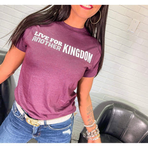 Live for Another Kingdom Tshirt
